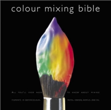 Colour Mixing Bible : All You'll Ever Need to Know About Mixing Pigments in Oil, Acrylic, Watercolour, Gouache, Soft Pastel, Coloured Pencil and Ink, Paperback Book Colour Mixing Bible : All You'll Ever Need to Know About Mixing Pigments in Oil, Acrylic, Watercolour, Gouache, Soft Pastel, Coloured Pencil and Ink, Paperback Book