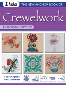 The New Anchor Book of Crewelwork Embroidery Stitches : Techniques and Designs, Paperback The New Anchor Book of Crewelwork Embroidery Stitches : Techniques and Designs, Paperback