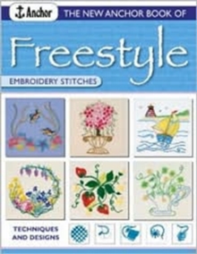 The New Anchor Book of Freestyle Embroidery : Stitches and Designs, Paperback Book The New Anchor Book of Freestyle Embroidery : Stitches and Designs, Paperback Book