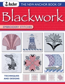 The New Anchor Book of Blackwork Embroidery Stitches : Techniques and Designs, Paperback The New Anchor Book of Blackwork Embroidery Stitches : Techniques and Designs, Paperback