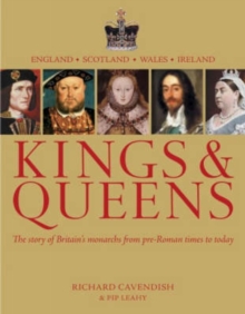 Kings and Queens : The Story of Britain's Monarchs from Pre-Roman Times to Today, Hardback Kings and Queens : The Story of Britain's Monarchs from Pre-Roman Times to Today, Hardback