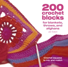 200 Crochet Blocks for Blankets, Throws and Afghans : Crochet Squares to Mix-and-Match, Paperback Book 200 Crochet Blocks for Blankets, Throws and Afghans : Crochet Squares to Mix-and-Match, Paperback Book