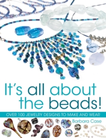 All About Beads : Over 100 Jewellery Designs to Make and Wear, Paperback Book All About Beads : Over 100 Jewellery Designs to Make and Wear, Paperback Book