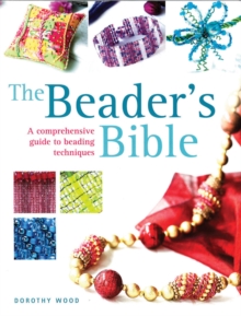 The Beader's Bible : A Comprehensive Guide to Beading Techniques, Paperback Book The Beader's Bible : A Comprehensive Guide to Beading Techniques, Paperback Book