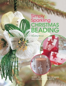 Simply Sparkling Christmas Beading : Over 35 Beautiful Beaded Decorations and Gifts, Paperback Book Simply Sparkling Christmas Beading : Over 35 Beautiful Beaded Decorations and Gifts, Paperback Book