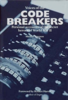 Voices of the Code Breakers : Personal Accounts of the Secret Heroes of World War II, Paperback Voices of the Code Breakers : Personal Accounts of the Secret Heroes of World War II, Paperback
