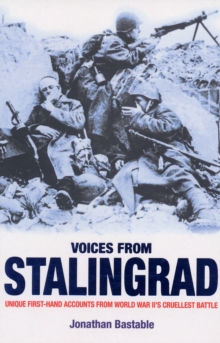Voices from Stalingrad : Unique First-Hand Accounts from World War II's Cruellest Battle, Paperback Voices from Stalingrad : Unique First-Hand Accounts from World War II's Cruellest Battle, Paperback