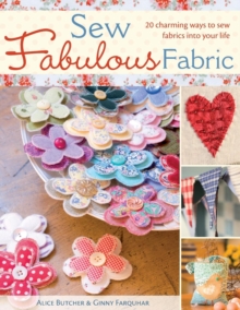 Sew Fabulous Fabric : 20 Charming Ways to Sew Fabrics into Your Life, Paperback Book Sew Fabulous Fabric : 20 Charming Ways to Sew Fabrics into Your Life, Paperback Book