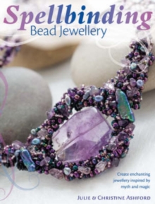 Spellbinding Bead Jewellery : Create Enchanting Jewellery Inspired by Myth and Magic, Paperback Book Spellbinding Bead Jewellery : Create Enchanting Jewellery Inspired by Myth and Magic, Paperback Book