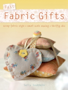Fast Fabric Gifts : Scrap Fabric Style, Small Scale Sewing, Thrifty Chic, Paperback Book Fast Fabric Gifts : Scrap Fabric Style, Small Scale Sewing, Thrifty Chic, Paperback Book