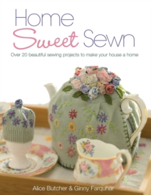 Home Sweet Sewn : Over 20 Beautiful Sewing Projects to Make Your House a Home, Paperback Home Sweet Sewn : Over 20 Beautiful Sewing Projects to Make Your House a Home, Paperback