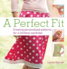 A Perfect Fit : Create Personalized Patterns for a Limitless Wardrobe, Paperback Book A Perfect Fit : Create Personalized Patterns for a Limitless Wardrobe, Paperback Book