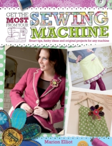 Get the Most from Your Sewing Machine : Smart Tips, Funky Ideas and Original Projects for Any Machine, Paperback Book Get the Most from Your Sewing Machine : Smart Tips, Funky Ideas and Original Projects for Any Machine, Paperback Book