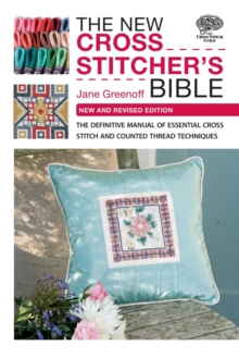 The New Cross Stitcher's Bible : The Definitive Manual of Essential Cross Stitch and Counted Thread Techniques, Paperback Book The New Cross Stitcher's Bible : The Definitive Manual of Essential Cross Stitch and Counted Thread Techniques, Paperback Book