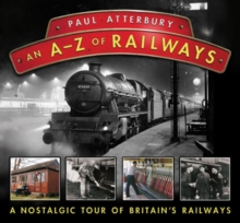 An A - Z Railways : A Nostalgic Celebration of British Railway Heritage, Hardback Book An A - Z Railways : A Nostalgic Celebration of British Railway Heritage, Hardback Book