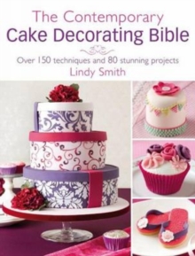 The Contemporary Cake Decorating Bible : Creative Techniques, Resh Inspiration, Stylish Designs, Hardback Book The Contemporary Cake Decorating Bible : Creative Techniques, Resh Inspiration, Stylish Designs, Hardback Book