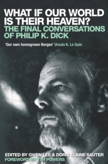 What If Our World is Their Heaven? : The Final Conversations of Philip K. Dick, Paperback Book What If Our World is Their Heaven? : The Final Conversations of Philip K. Dick, Paperback Book