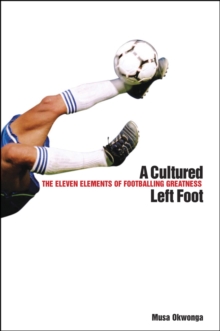A Cultured Left Foot : The Eleven Elements of Footballing Greatness, Paperback A Cultured Left Foot : The Eleven Elements of Footballing Greatness, Paperback