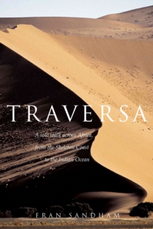 Traversa : A Solo Walk Across Africa, from the Skeleton Coast to the Indian Ocean, Paperback Traversa : A Solo Walk Across Africa, from the Skeleton Coast to the Indian Ocean, Paperback