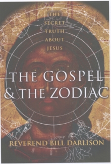 The Gospel and the Zodiac : The Secret Truth About Jesus, Paperback Book The Gospel and the Zodiac : The Secret Truth About Jesus, Paperback Book