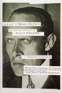 Today I Wrote Nothing : The Selected Writing of Daniil Kharms, Paperback Book Today I Wrote Nothing : The Selected Writing of Daniil Kharms, Paperback Book