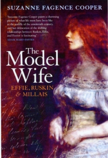 The Model Wife : Effie, Ruskin and Millais, Hardback Book The Model Wife : Effie, Ruskin and Millais, Hardback Book