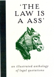 The Law is a Ass : An Illustrated Collection of Legal Quotations, Hardback The Law is a Ass : An Illustrated Collection of Legal Quotations, Hardback