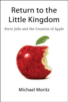 Return to the Little Kingdom : Steve Jobs, the Creation of Apple and How it Changed the World, Paperback Book Return to the Little Kingdom : Steve Jobs, the Creation of Apple and How it Changed the World, Paperback Book