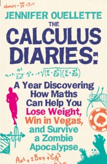 Calculus Diaries : A Year Discovering How Maths Can Help You Lose Weight, Win in Vegas and Survive a Zombie Apocalypse, Hardback Book Calculus Diaries : A Year Discovering How Maths Can Help You Lose Weight, Win in Vegas and Survive a Zombie Apocalypse, Hardback Book
