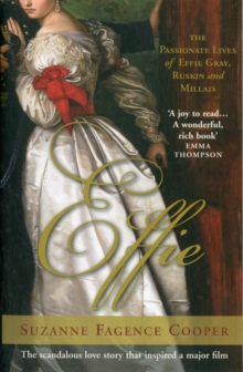 Effie : The Passionate Lives of Effie Gray, Ruskin and Millais, Paperback Book Effie : The Passionate Lives of Effie Gray, Ruskin and Millais, Paperback Book