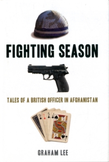 Fighting Season : Tales of a British Officer in Afghanistan, Hardback Book Fighting Season : Tales of a British Officer in Afghanistan, Hardback Book