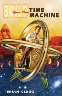 Build Your Own Time Machine : The Real Science of Time Travel, Paperback Book Build Your Own Time Machine : The Real Science of Time Travel, Paperback Book
