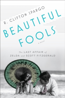 Beautiful Fools : The Last Affair of Zelda and Scott Fitzgerald, Paperback Book Beautiful Fools : The Last Affair of Zelda and Scott Fitzgerald, Paperback Book