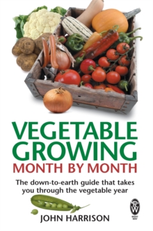 Vegetable Growing Month-by-month : The Down-to-earth Guide That Takes You Through the Vegetable Year, Paperback Book Vegetable Growing Month-by-month : The Down-to-earth Guide That Takes You Through the Vegetable Year, Paperback Book