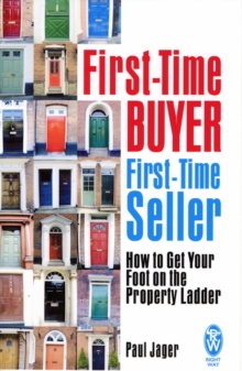 First-time Buyer: First-time Seller : How to Get Your Foot on the Property Ladder, Paperback First-time Buyer: First-time Seller : How to Get Your Foot on the Property Ladder, Paperback