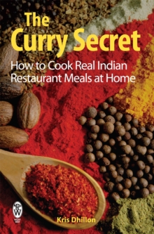 The Curry Secret : How to Cook Real Indian Restaurant Meals at Home, Paperback The Curry Secret : How to Cook Real Indian Restaurant Meals at Home, Paperback