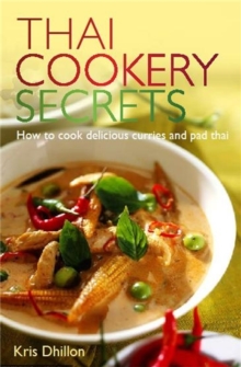 Thai Cookery Secrets : How to Cook Delicious Curries and Pad Thai, Paperback Thai Cookery Secrets : How to Cook Delicious Curries and Pad Thai, Paperback
