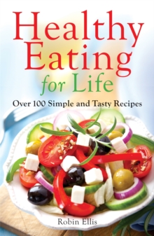 Healthy Eating For Life : Over 100 Simple and Tasty Recipes, Paperback Book Healthy Eating For Life : Over 100 Simple and Tasty Recipes, Paperback Book