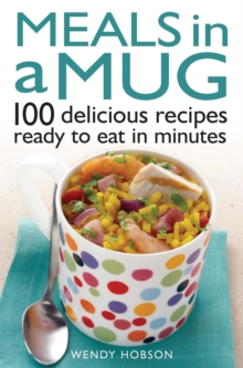 Meals in a Mug : 100 Delicious Recipes Ready to Eat in Minutes, Paperback Book Meals in a Mug : 100 Delicious Recipes Ready to Eat in Minutes, Paperback Book