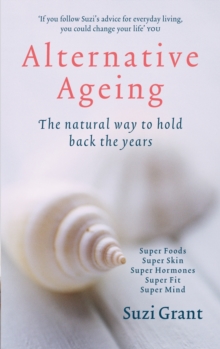 Alternative Ageing : The Natural Way to Hold Back the Years, Paperback Book Alternative Ageing : The Natural Way to Hold Back the Years, Paperback Book