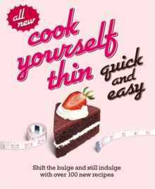 Cook Yourself Thin Quick and Easy : Shift the Bulge and Still Indulge with Over 100 New Recipes, Paperback Cook Yourself Thin Quick and Easy : Shift the Bulge and Still Indulge with Over 100 New Recipes, Paperback