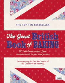 The Great British Book of Baking : 120 Best-loved Recipes from Teatime Treats to Pies and Pasties. To Accompany Bbc2's the Great British Bake-off, Hardback Book The Great British Book of Baking : 120 Best-loved Recipes from Teatime Treats to Pies and Pasties. To Accompany Bbc2's the Great British Bake-off, Hardback Book