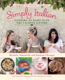 Simply Italian : Cooking at Home with the Chiappa Sisters, Hardback Book Simply Italian : Cooking at Home with the Chiappa Sisters, Hardback Book