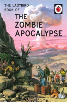 The Ladybird Book of the Zombie Apocalypse, Hardback Book The Ladybird Book of the Zombie Apocalypse, Hardback Book