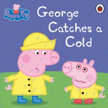 Peppa Pig: George Catches a Cold, Paperback Peppa Pig: George Catches a Cold, Paperback