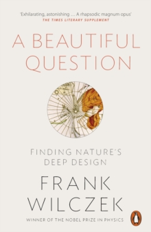 A Beautiful Question : Finding Nature's Deep Design, Paperback A Beautiful Question : Finding Nature's Deep Design, Paperback