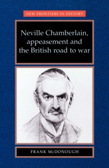 Neville Chamberlain, Appeasement and the British Road to War, Paperback Book Neville Chamberlain, Appeasement and the British Road to War, Paperback Book