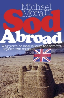 Sod Abroad : Why You'd be Mad to Leave the Comfort of Your Own Home, Paperback Book Sod Abroad : Why You'd be Mad to Leave the Comfort of Your Own Home, Paperback Book