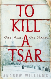 To Kill a Tsar, Hardback Book To Kill a Tsar, Hardback Book