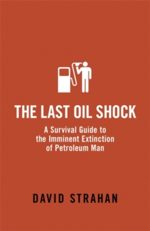 The Last Oil Shock : A Survival Guide to the Imminent Extinction of Petroleum Man, Paperback The Last Oil Shock : A Survival Guide to the Imminent Extinction of Petroleum Man, Paperback